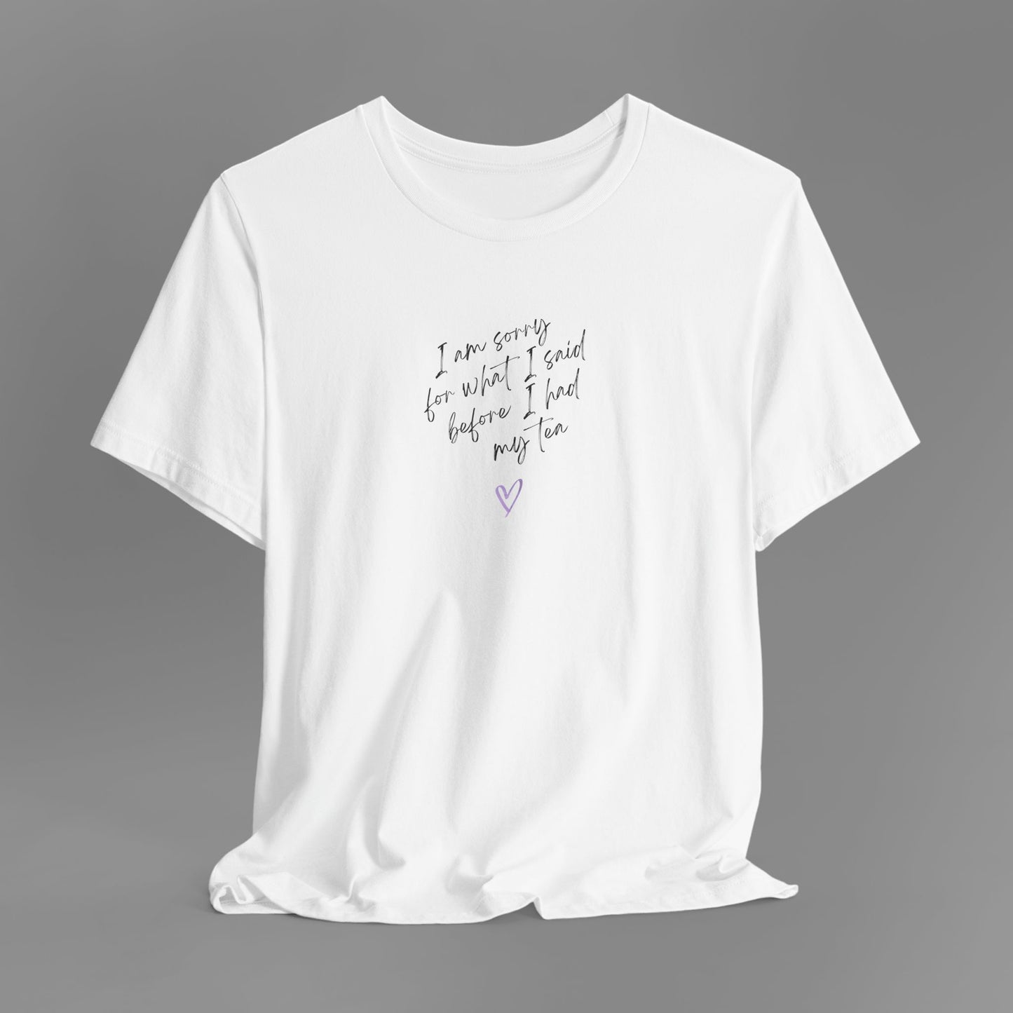 I'm Sorry For What I Said T-Shirt (4 Colour Options)