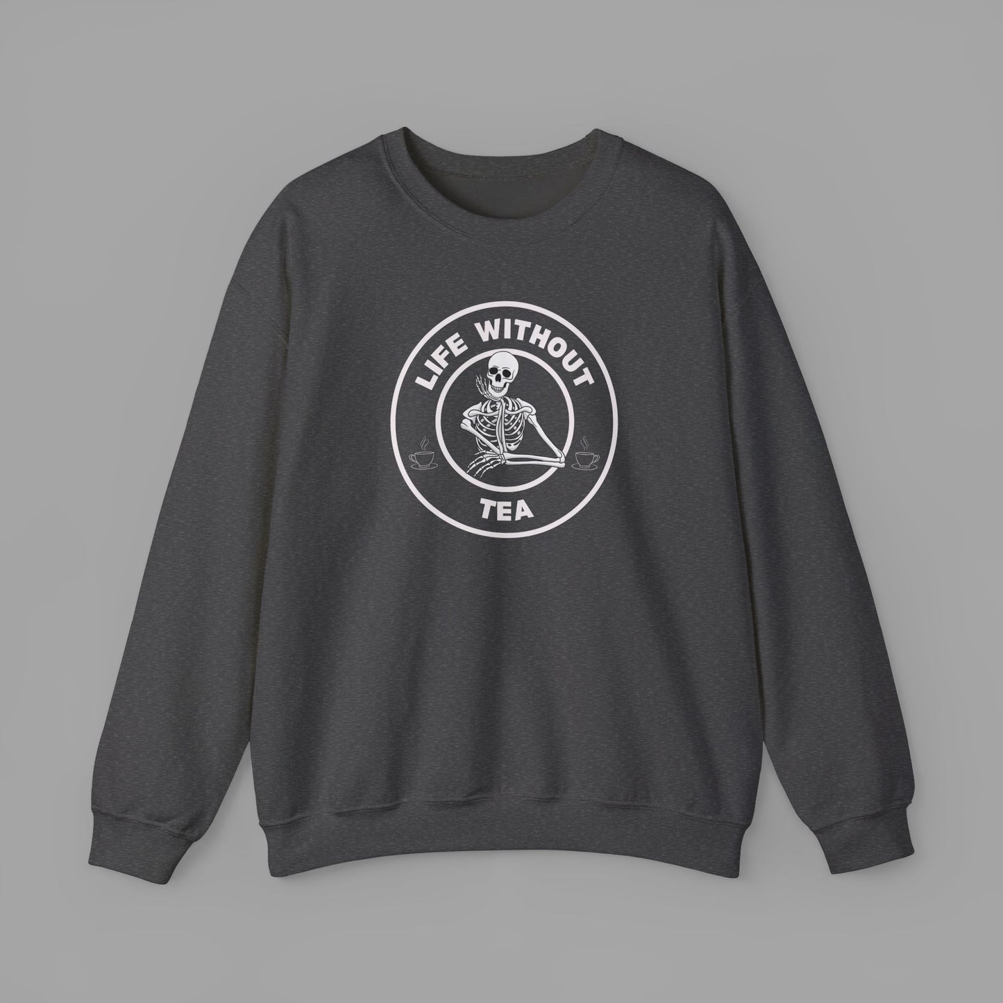 Life Without Tea - Sweatshirt (5 Colour Options)
