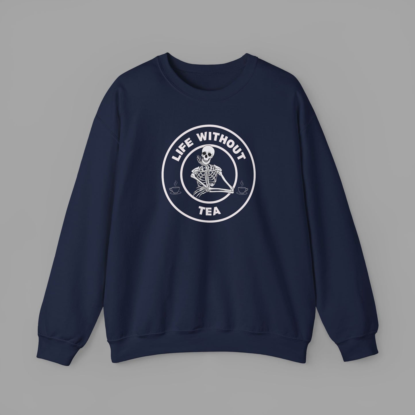 Life Without Tea - Sweatshirt (5 Colour Options)