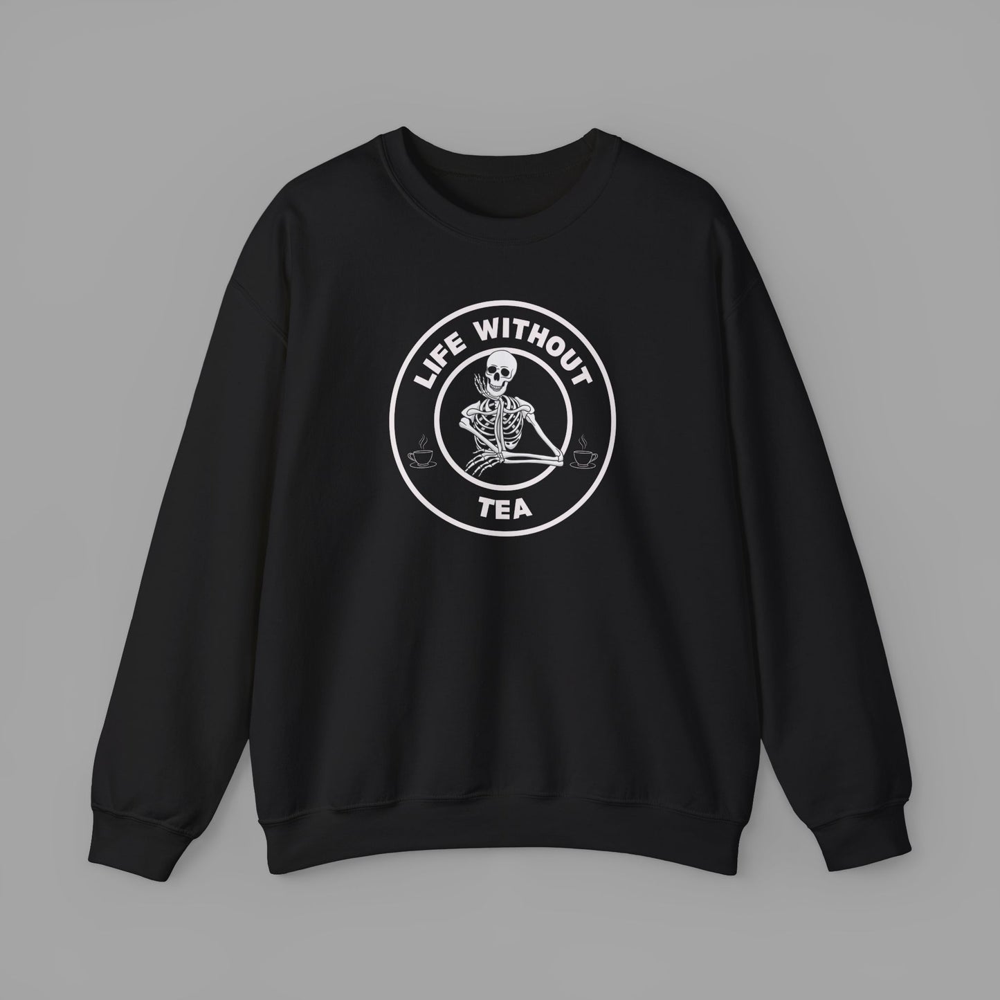 Life Without Tea - Sweatshirt (5 Colour Options)