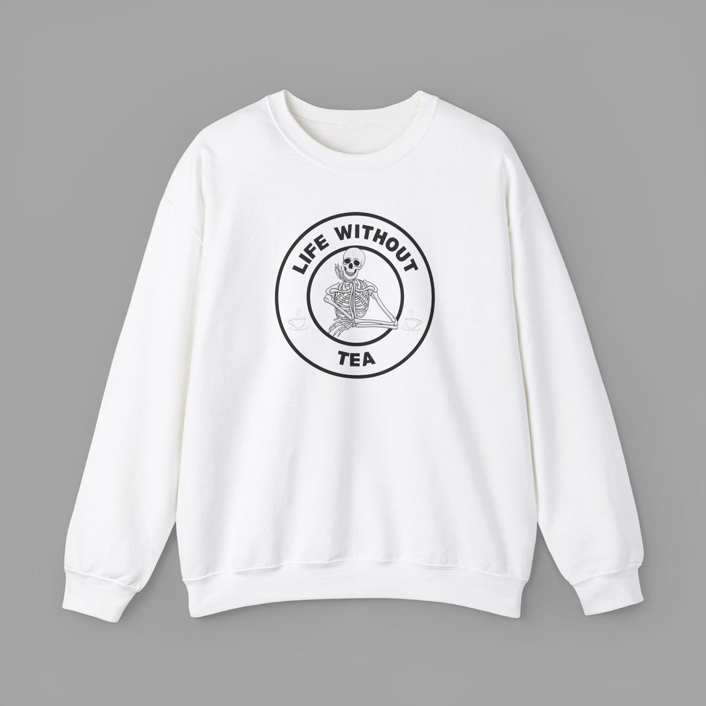 Life Without Tea - Sweatshirt (5 Colour Options)